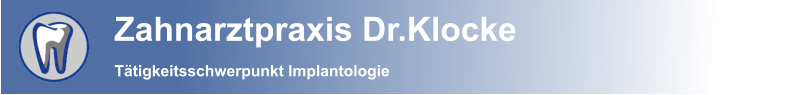 LoZahnarztpraxis Dr.Klocke  Tätigkeitsschwerpunkt Implantologie